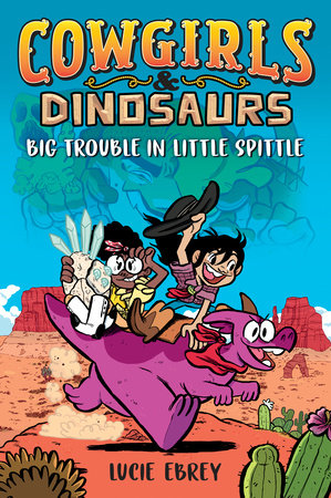 Cowgirls & Dinosaurs Big Trouble in Little Spittle Graphic Novels Penguin Random House LLC [SK]   