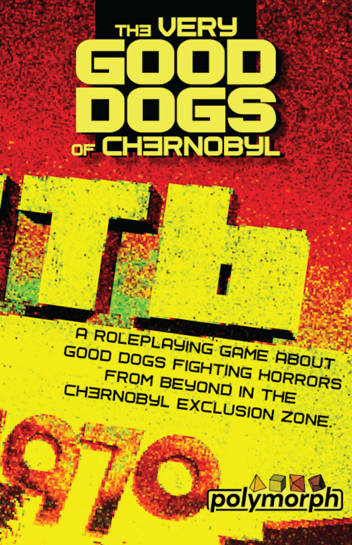 The Very Good Dogs of Chernobyl RPGs - Misc Polymorph [SK]   